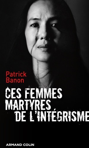 Ces femmes martyres de l'integrisme | Patrick Banon